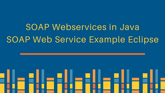 Java 中的 soap webservices、soap web 服务示例、eclipse 中的 soap webservice 示例