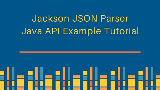 Jackson JSON Parser Java API 示例教程、ObjectMapper、JSON 到 Java 对象、Java 对象到 JSON