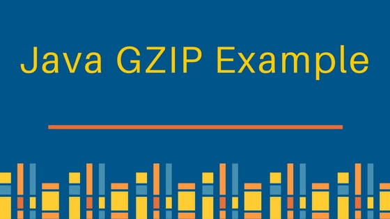 GZIP，Java GZIP 示例