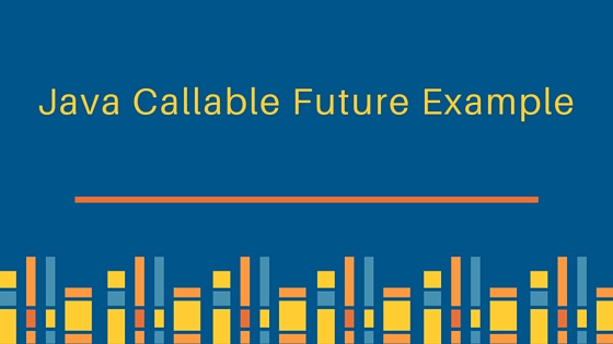 java Callable、java Future、java callable 示例、java executorservice callable