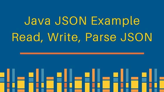 java json、java json 解析器、java json 示例、javax.json、JsonReader、JsonWriter、JsonParser、JsonGenerator