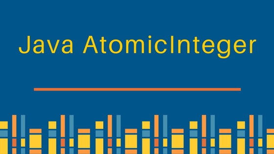 AtomicInteger，java atomicinteger，原子整数